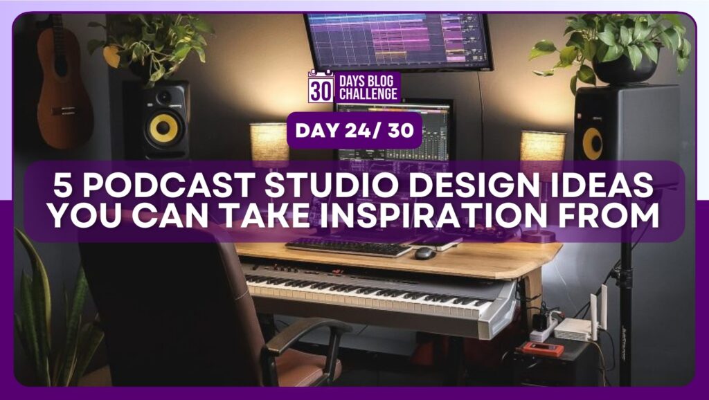 5 Podcast Studio Design Ideas You Can Take Inspiration From